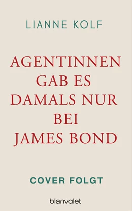 Abbildung von Kolf | Agentinnen gab es damals nur bei James Bond | 1. Auflage | 2022 | beck-shop.de