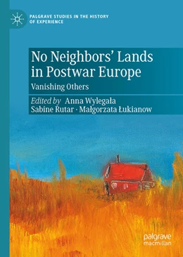 Abbildung von Wylegala / Rutar | No Neighbors' Lands in Postwar Europe | 1. Auflage | 2023 | beck-shop.de