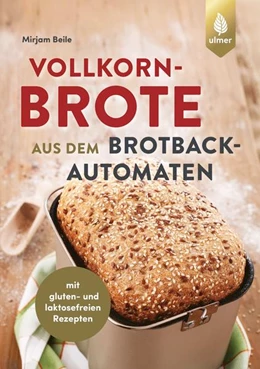 Abbildung von Beile | Vollkornbrote aus dem Brotbackautomaten | 2. Auflage | 2022 | beck-shop.de