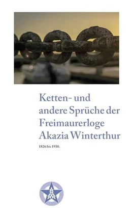 Abbildung von Freimaurerloge Akazia Winterthur | Ketten- und andere Sprüche der Freimaurerloge Akazia Winterthur | 1. Auflage | 2022 | beck-shop.de