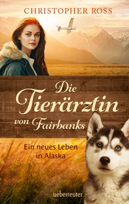 Abbildung von Ross | Die Tierärztin von Fairbanks (Die Tierärztin von Fairbanks, Bd. 1) | 1. Auflage | 2022 | beck-shop.de