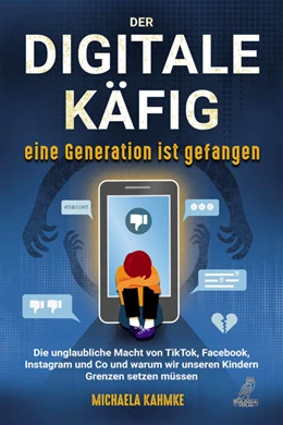 Abbildung von Kahmke | Der digitale Käfig - Eine Generation ist gefangen | 1. Auflage | 2022 | beck-shop.de