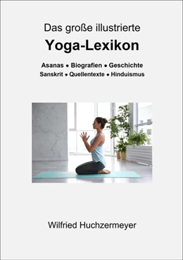 Abbildung von Huchzermeyer | Das große illustrierte Yoga-Lexikon | 1. Auflage | 2022 | beck-shop.de