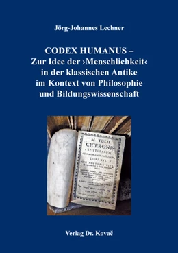 Abbildung von Lechner | CODEX HUMANUS – Zur Idee der ›Menschlichkeit‹ in der klassischen Antike im Kontext von Philosophie und Bildungswissenschaft | 1. Auflage | 2022 | 173 | beck-shop.de