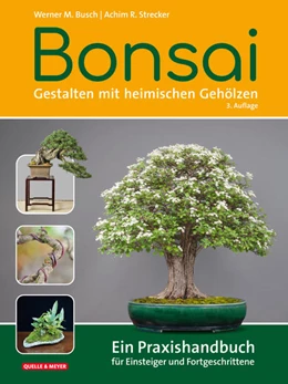 Abbildung von Busch / Strecker | Bonsai - Gestalten mit heimischen Gehölzen | 3. Auflage | 2025 | beck-shop.de