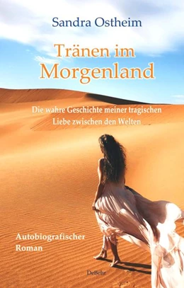 Abbildung von Ostheim | Tränen im Morgenland - Die wahre Geschichte meiner tragischen Liebe zwischen den Welten - Autobiografischer Roman | 1. Auflage | 2022 | beck-shop.de