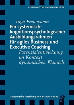 Abbildung von Freienstein | Ein systemisch-kognitionspsychologischer Ausbildungsrahmen für agiles Business und Executive Coaching | 1. Auflage | 2022 | beck-shop.de