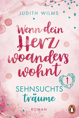 Abbildung von Wilms | Wenn dein Herz woanders wohnt - Sehnsuchtsträume | 1. Auflage | 2022 | beck-shop.de