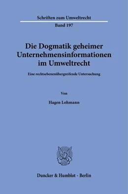 Abbildung von Lohmann | Die Dogmatik geheimer Unternehmensinformationen im Umweltrecht. | 1. Auflage | 2022 | beck-shop.de