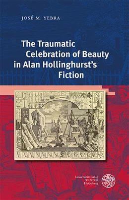 Abbildung von Yebra | The Traumatic Celebration of Beauty in Alan Hollinghurst’s Fiction | 1. Auflage | 2022 | 474 | beck-shop.de