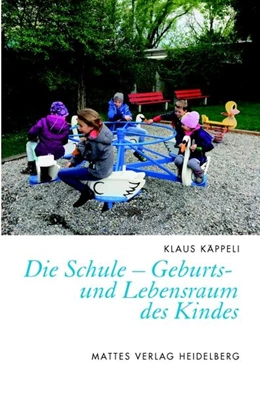 Abbildung von Käppeli | Die Schule - Geburts- und Lebensraum des Kindes | 2. Auflage | 2022 | beck-shop.de
