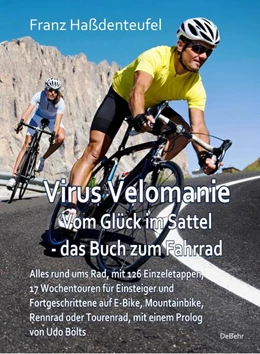 Abbildung von Haßdenteufel | Virus Velomanie - Vom Glück im Sattel - das Buch zum Fahrrad - Alles rund ums Rad, mit 126 Einzeletappen, 17 Wochentouren für Einsteiger und Fortgeschrittene auf E-Bike, Mountainbike, Rennrad oder Tourenrad, mit einem Prologvon Udo Bölts | 1. Auflage | 2022 | beck-shop.de
