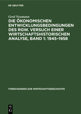 Abbildung von Neumann | Die ökonomischen Entwicklungsbedingungen des RGW. Versuch einer wirtschaftshistorischen Analyse, Band 1: 1945-1958 | 1. Auflage | 1981 | beck-shop.de