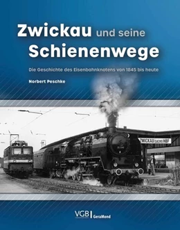 Abbildung von Peschke | Zwickau und seine Schienenwege | 1. Auflage | 2025 | beck-shop.de