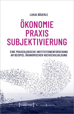 Abbildung von Bäuerle | Ökonomie – Praxis – Subjektivierung | 1. Auflage | 2022 | beck-shop.de