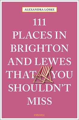 Abbildung von Loske | 111 Places in Brighton and Lewes That You Must Not Miss | 3. Auflage | 2022 | beck-shop.de