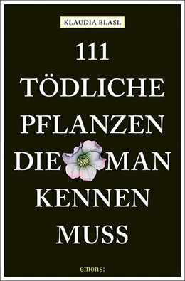 Abbildung von Blasl | 111 tödliche Pflanzen, die man kennen muss | 1. Auflage | 2022 | beck-shop.de