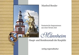 Abbildung von Bender | Mannheim. Haupt- und Residenzstadt der Kurpfalz | 1. Auflage | 2022 | beck-shop.de