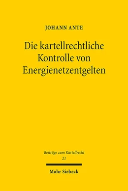 Abbildung von Ante | Die kartellrechtliche Kontrolle von Energienetzentgelten | 1. Auflage | 2022 | 21 | beck-shop.de