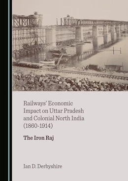 Abbildung von Derbyshire | Railways' Economic Impact on Uttar Pradesh and Colonial North India (1860-1914) | 1. Auflage | 2022 | beck-shop.de