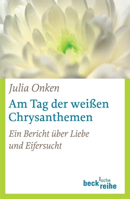 Abbildung von Onken | Am Tag der weißen Chrysanthemen | 1. Auflage | 2016 | 1740 | beck-shop.de