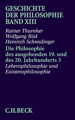 Abbildung von Thurnher / Röd | Geschichte der Philosophie Bd. 13: Die Philosophie des ausgehenden 19. und des 20. Jahrhunderts 3: Lebensphilosophie und Existenzphilosophie | 1. Auflage | 2017 | beck-shop.de