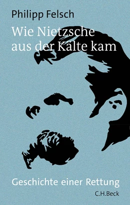 Abbildung von Felsch | Wie Nietzsche aus der Kälte kam | 1. Auflage | 2022 | beck-shop.de