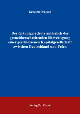 Abbildung von Paluch | Der Gläubigerschutz anlässlich der grenzüberschreitenden Sitzverlegung einer geschlossenen Kapitalgesellschaft zwischen Deutschland und Polen | 1. Auflage | 2022 | 258 | beck-shop.de