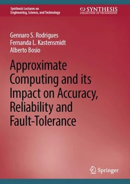 Abbildung von Rodrigues / Kastensmidt | Approximate Computing and its Impact on Accuracy, Reliability and Fault-Tolerance | 1. Auflage | 2022 | beck-shop.de