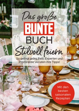Abbildung von BUNTE Bücher - BUNTE Entertainment Verlag / Gringer | Das große BUNTE-Buch - Stilvoll feiern | 1. Auflage | 2022 | beck-shop.de