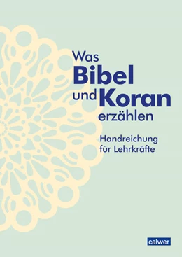 Abbildung von Augst / Kaloudis | Was Bibel und Koran erzählen - Handreichung für Lehrkräfte | 1. Auflage | 2023 | beck-shop.de