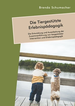 Abbildung von Schumacher | Die Tiergestützte Erlebnispädagogik. Die Entwicklung und Ausarbeitung der Zusammenführung von tiergestützter Intervention und Erlebnispädagogik | 1. Auflage | 2022 | beck-shop.de