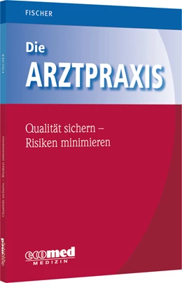 Abbildung von Fischer | Die Arztpraxis - Qualität sichern, Risiken minimieren | 1. Auflage | 2022 | beck-shop.de