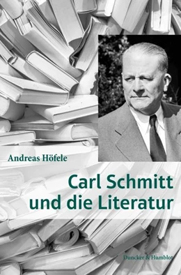 Abbildung von Höfele | Carl Schmitt und die Literatur. | 1. Auflage | 2022 | beck-shop.de