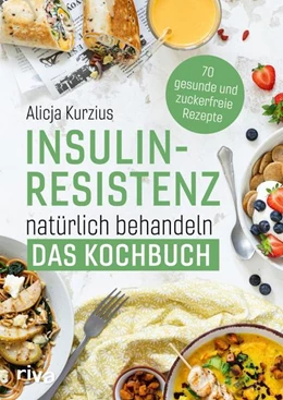 Abbildung von Kurzius | Insulinresistenz natürlich behandeln - Das Kochbuch | 1. Auflage | 2022 | beck-shop.de