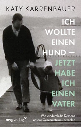 Abbildung von Karrenbauer | Ich wollte einen Hund - jetzt hab ich einen Vater | 1. Auflage | 2022 | beck-shop.de
