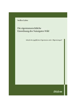 Abbildung von Guber | Die eigentumsrechtliche Einordnung des Naturgutes Wild - Inhalt des jagdlichen Eigentums oder Allgemeingut? | 1. Auflage | 2022 | beck-shop.de