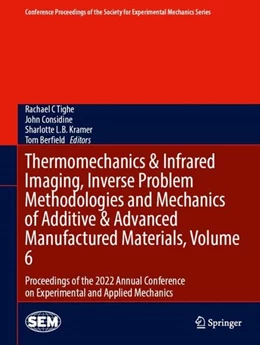 Abbildung von Tighe / Considine | Thermomechanics & Infrared Imaging, Inverse Problem Methodologies and Mechanics of Additive & Advanced Manufactured Materials, Volume 6 | 1. Auflage | 2023 | beck-shop.de