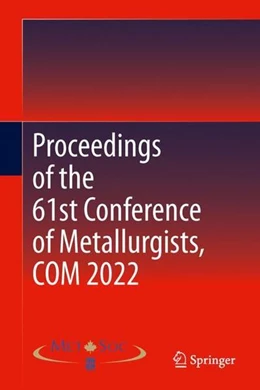Abbildung von Metallurgy and Materials Society of CIM | Proceedings of the 61st Conference of Metallurgists, COM 2022 | 1. Auflage | 2023 | beck-shop.de