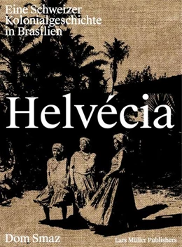 Abbildung von Smaz / Machado Neves | Helvécia | 1. Auflage | 2022 | beck-shop.de
