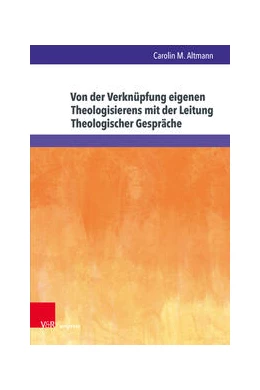 Abbildung von Altmann | Von der Verknüpfung eigenen Theologisierens mit der Leitung Theologischer Gespräche | 1. Auflage | 2023 | beck-shop.de