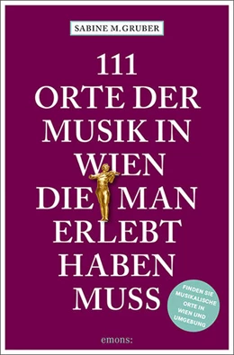 Abbildung von Gruber | 111 Orte der Musik in Wien, die man erlebt haben muss | 1. Auflage | 2022 | beck-shop.de
