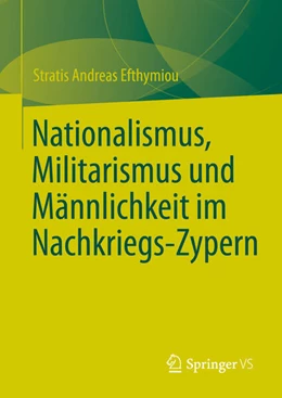 Abbildung von Efthymiou | Nationalismus, Militarismus und Männlichkeit im Nachkriegs-Zypern | 1. Auflage | 2023 | beck-shop.de