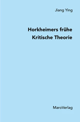 Abbildung von Jiang | Horkheimers frühe Kritische Theorie | 1. Auflage | 2022 | beck-shop.de