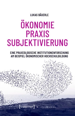 Abbildung von Bäuerle | Ökonomie - Praxis - Subjektivierung | 1. Auflage | 2022 | beck-shop.de