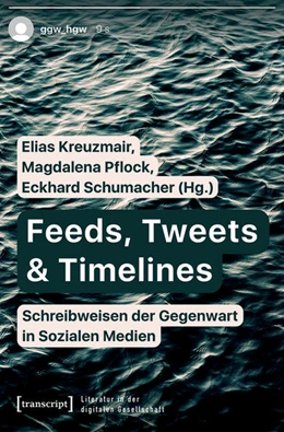 Abbildung von Kreuzmair / Pflock | Feeds, Tweets & Timelines - Schreibweisen der Gegenwart in Sozialen Medien | 1. Auflage | 2022 | beck-shop.de