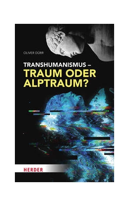 Abbildung von Dürr | Transhumanismus – Traum oder Alptraum? | 1. Auflage | 2023 | beck-shop.de