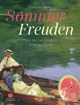 Abbildung von Kaiser | Sommer-Freuden: Von der Leichtigkeit einer Jahreszeit | 1. Auflage | 2023 | beck-shop.de
