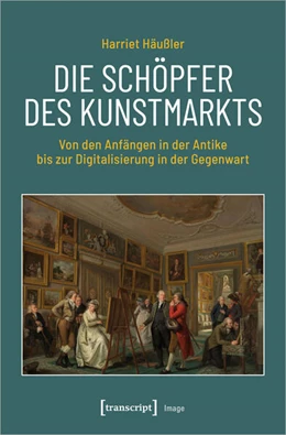 Abbildung von Häußler | Die Schöpfer des Kunstmarkts | 1. Auflage | 2022 | 217 | beck-shop.de
