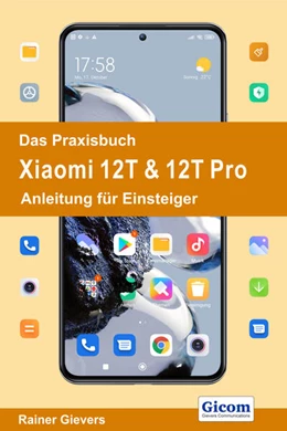 Abbildung von Gievers | Das Praxisbuch Xiaomi 12T & 12T Pro - Anleitung für Einsteiger | 1. Auflage | 2022 | beck-shop.de
